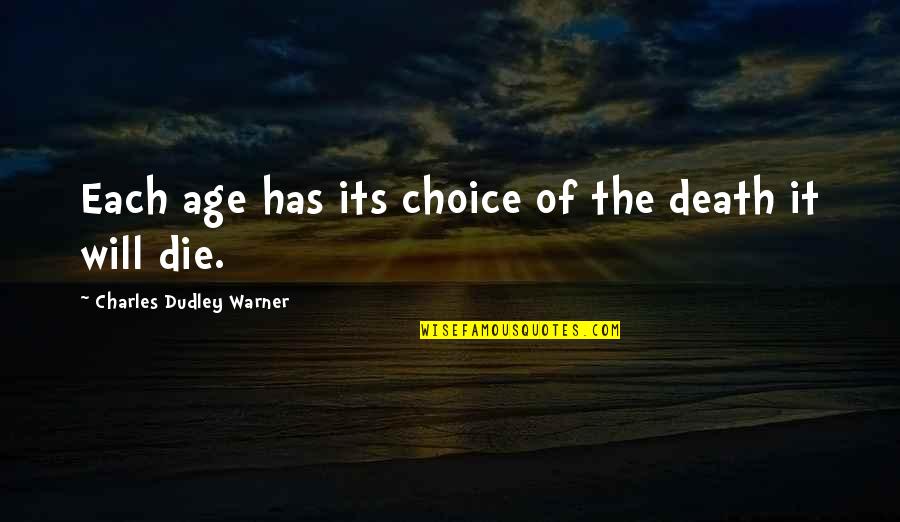 Death Has No Age Quotes By Charles Dudley Warner: Each age has its choice of the death Death Has No Age Quotes By Charles Dudley Warner: Each age has its choice of the death