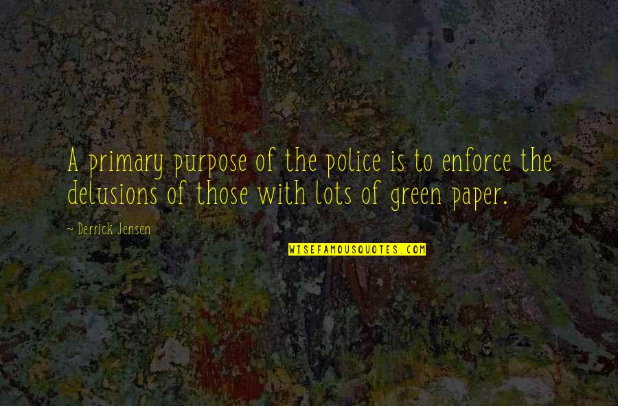 Death Has No Age Quotes By Derrick Jensen: A primary purpose of the police is to Death Has No Age Quotes By Derrick Jensen: A primary purpose of the police is to