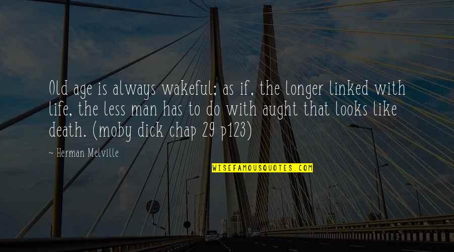 Death Has No Age Quotes By Herman Melville: Old age is always wakeful; as if, the Death Has No Age Quotes By Herman Melville: Old age is always wakeful; as if, the