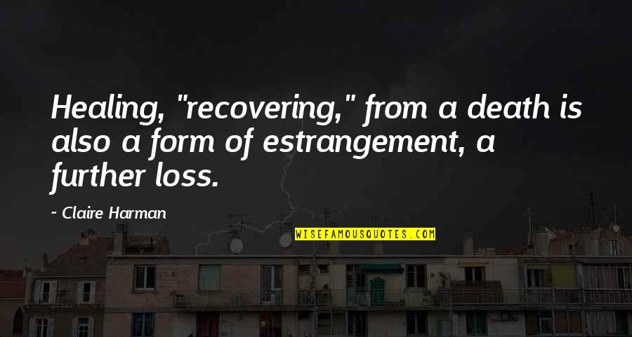 Death Healing Quotes By Claire Harman: Healing, "recovering," from a death is also a