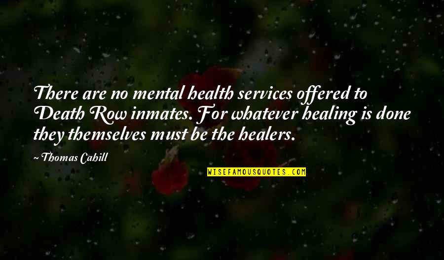 Death Healing Quotes By Thomas Cahill: There are no mental health services offered to