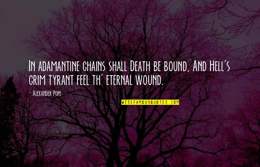 Death Hell Quotes By Alexander Pope: In adamantine chains shall Death be bound, And Death Hell Quotes By Alexander Pope: In adamantine chains shall Death be bound, And