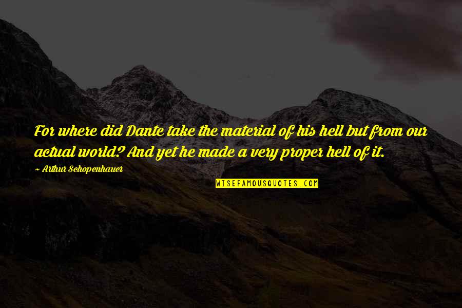 Death Hell Quotes By Arthur Schopenhauer: For where did Dante take the material of Death Hell Quotes By Arthur Schopenhauer: For where did Dante take the material of
