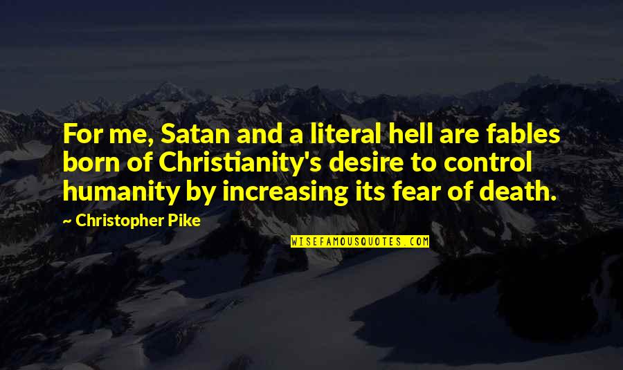 Death Hell Quotes By Christopher Pike: For me, Satan and a literal hell are Death Hell Quotes By Christopher Pike: For me, Satan and a literal hell are