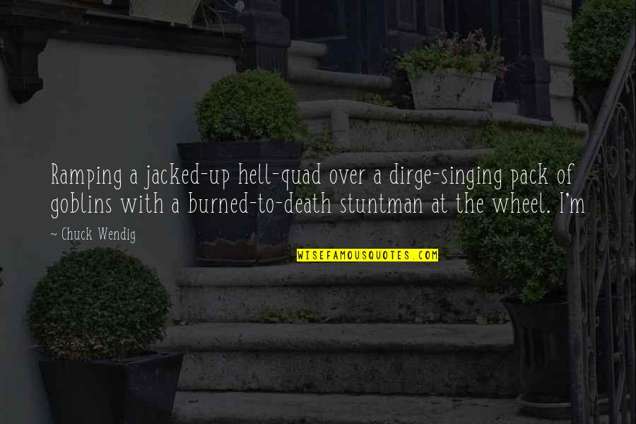 Death Hell Quotes By Chuck Wendig: Ramping a jacked-up hell-quad over a dirge-singing pack Death Hell Quotes By Chuck Wendig: Ramping a jacked-up hell-quad over a dirge-singing pack