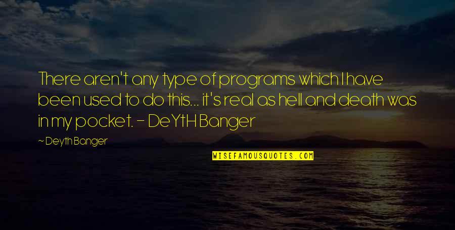 Death Hell Quotes By Deyth Banger: There aren't any type of programs which I Death Hell Quotes By Deyth Banger: There aren't any type of programs which I