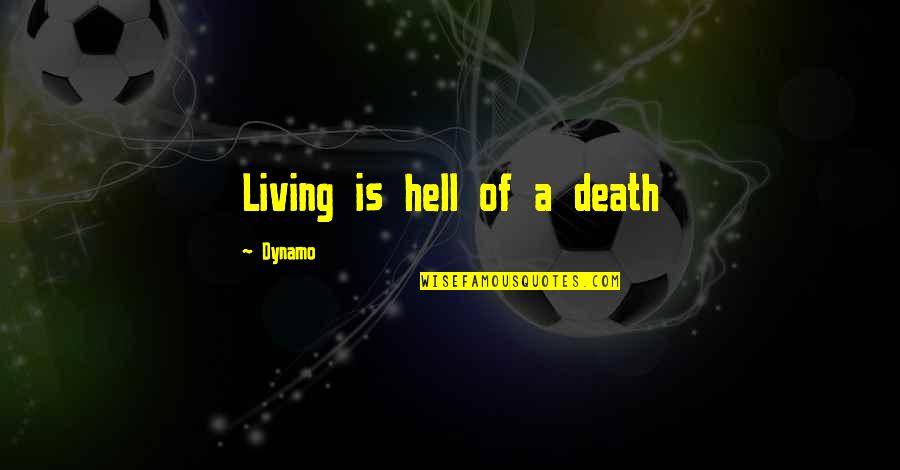 Death Hell Quotes By Dynamo: Living is hell of a death Death Hell Quotes By Dynamo: Living is hell of a death