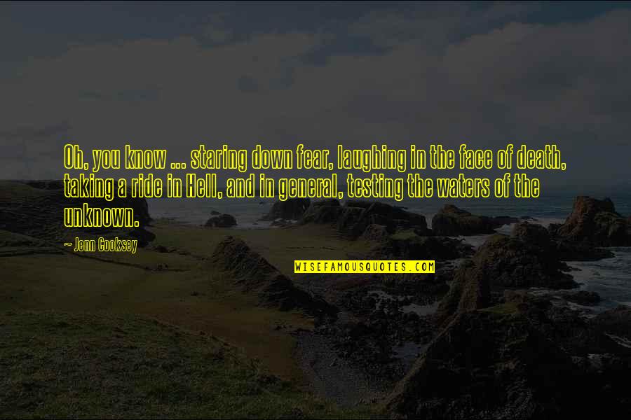 Death Hell Quotes By Jenn Cooksey: Oh, you know ... staring down fear, laughing Death Hell Quotes By Jenn Cooksey: Oh, you know ... staring down fear, laughing