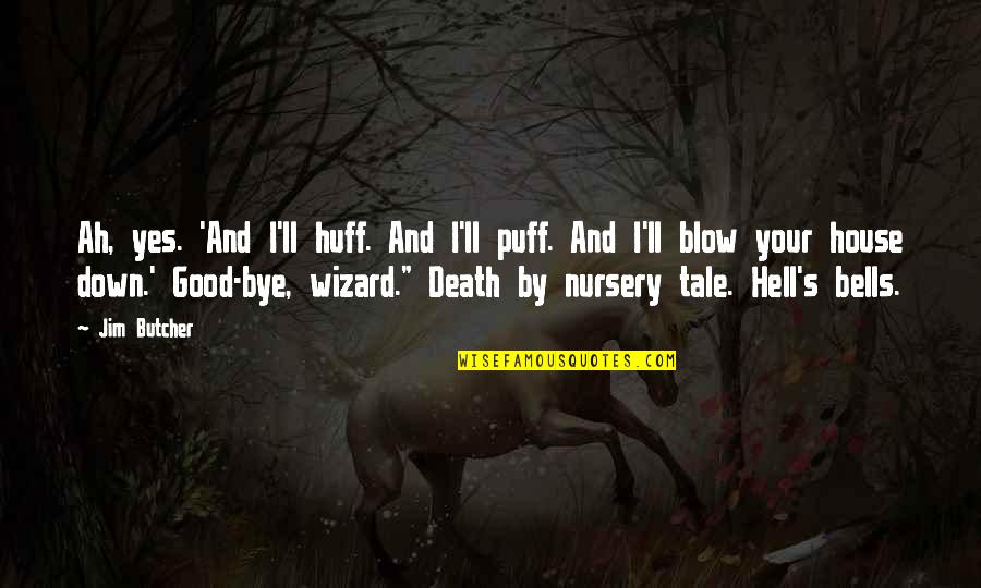 Death Hell Quotes By Jim Butcher: Ah, yes. 'And I'll huff. And I'll puff. Death Hell Quotes By Jim Butcher: Ah, yes. 'And I'll huff. And I'll puff.