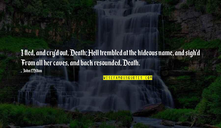 Death Hell Quotes By John Milton: I fled, and cry'd out, Death; Hell trembled Death Hell Quotes By John Milton: I fled, and cry'd out, Death; Hell trembled