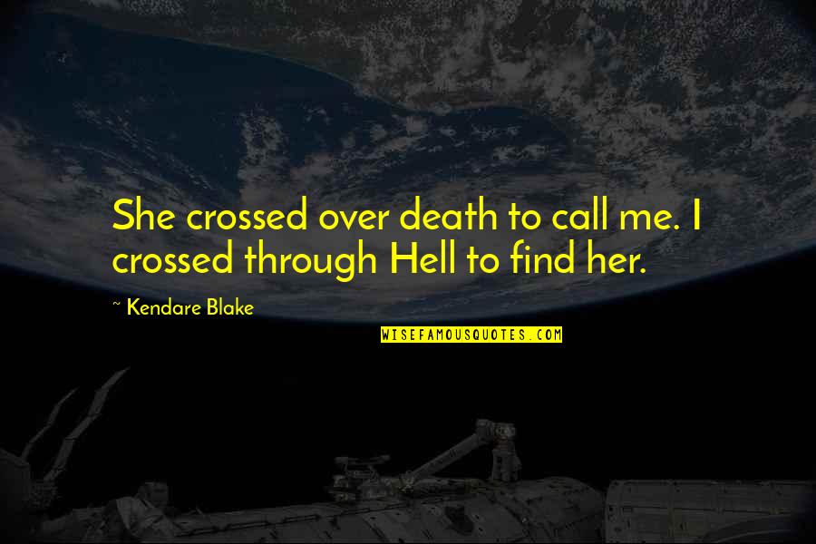 Death Hell Quotes By Kendare Blake: She crossed over death to call me. I