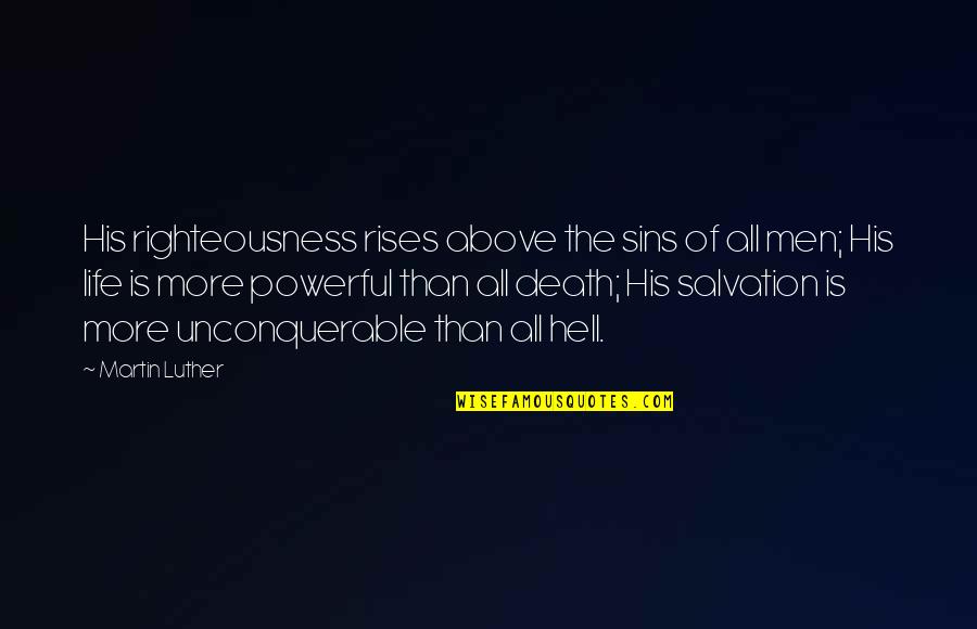 Death Hell Quotes By Martin Luther: His righteousness rises above the sins of all Death Hell Quotes By Martin Luther: His righteousness rises above the sins of all