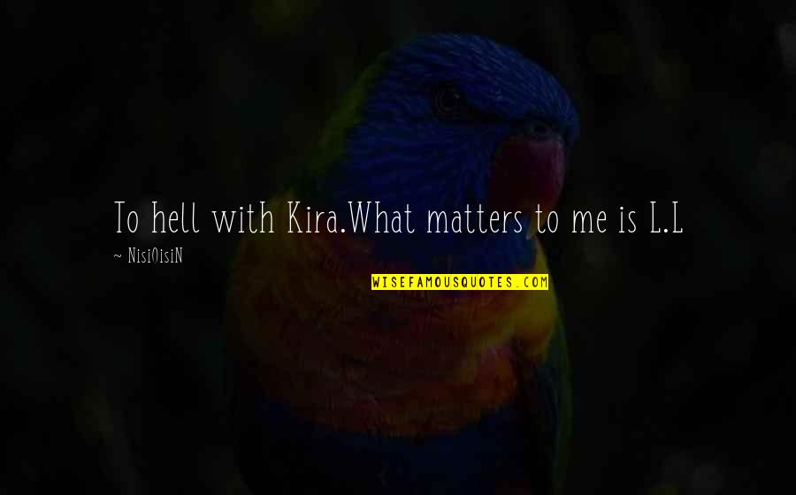 Death Hell Quotes By NisiOisiN: To hell with Kira.What matters to me is Death Hell Quotes By NisiOisiN: To hell with Kira.What matters to me is