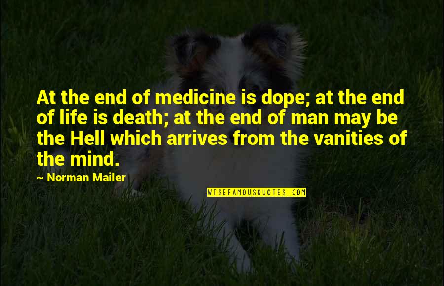 Death Hell Quotes By Norman Mailer: At the end of medicine is dope; at Death Hell Quotes By Norman Mailer: At the end of medicine is dope; at