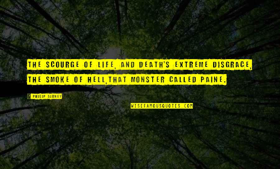 Death Hell Quotes By Philip Sidney: The scourge of life, and death's extreme disgrace, Death Hell Quotes By Philip Sidney: The scourge of life, and death's extreme disgrace,