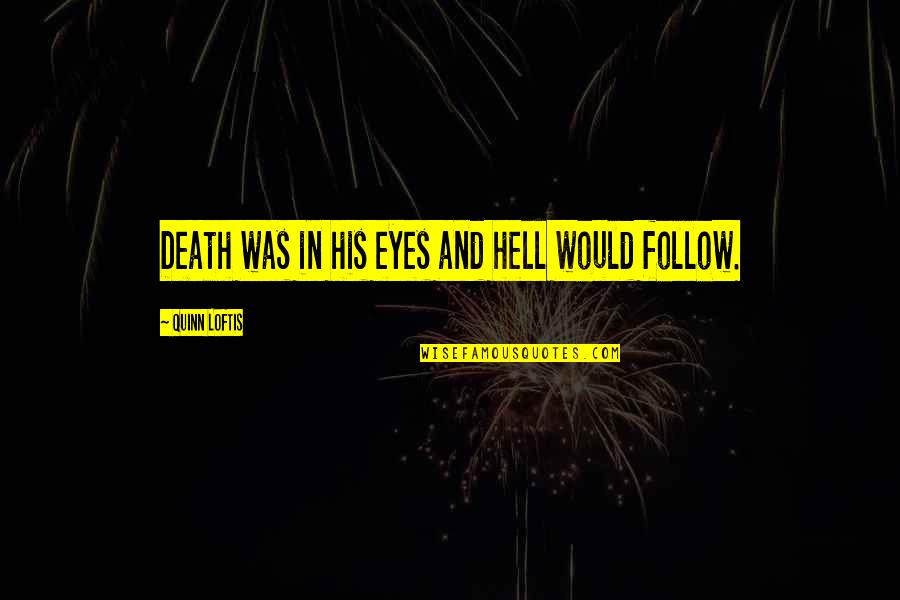 Death Hell Quotes By Quinn Loftis: Death was in his eyes and hell would Death Hell Quotes By Quinn Loftis: Death was in his eyes and hell would