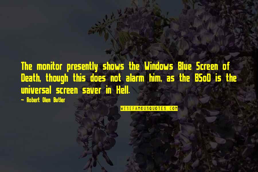 Death Hell Quotes By Robert Olen Butler: The monitor presently shows the Windows Blue Screen Death Hell Quotes By Robert Olen Butler: The monitor presently shows the Windows Blue Screen