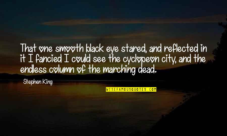 Death Hell Quotes By Stephen King: That one smooth black eye stared, and reflected Death Hell Quotes By Stephen King: That one smooth black eye stared, and reflected