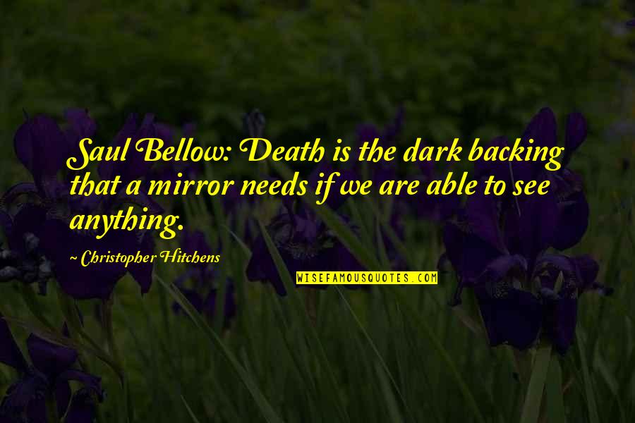 Death Hitchens Quotes By Christopher Hitchens: Saul Bellow: Death is the dark backing that