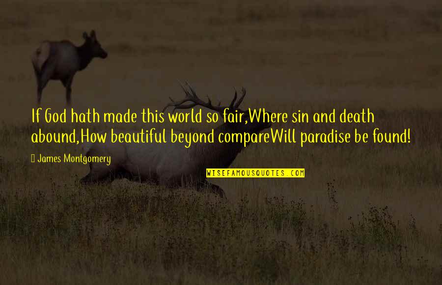 Death How Quotes By James Montgomery: If God hath made this world so fair,Where Death How Quotes By James Montgomery: If God hath made this world so fair,Where