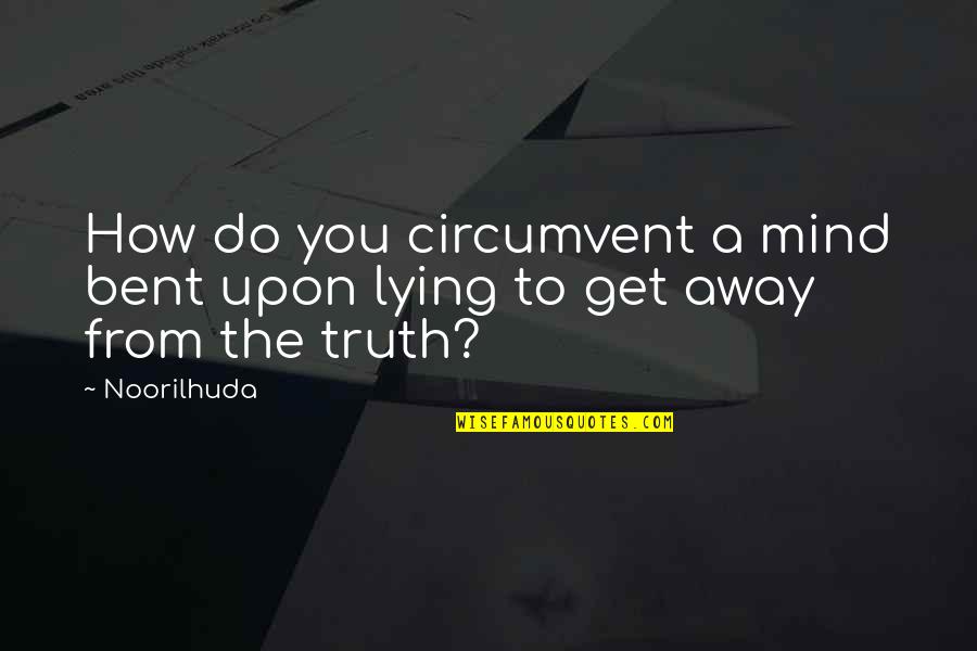 Death How Quotes By Noorilhuda: How do you circumvent a mind bent upon