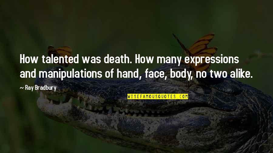 Death How Quotes By Ray Bradbury: How talented was death. How many expressions and Death How Quotes By Ray Bradbury: How talented was death. How many expressions and