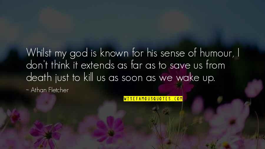 Death Humor Quotes By Athan Fletcher: Whilst my god is known for his sense