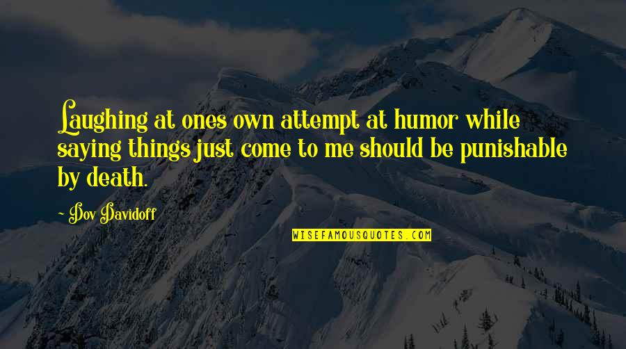 Death Humor Quotes By Dov Davidoff: Laughing at ones own attempt at humor while