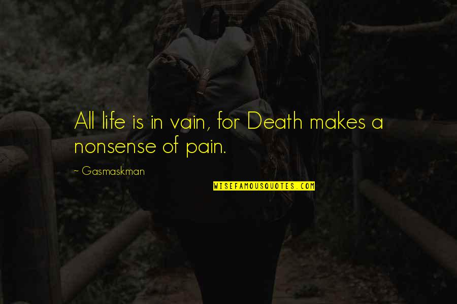 Death Humor Quotes By Gasmaskman: All life is in vain, for Death makes