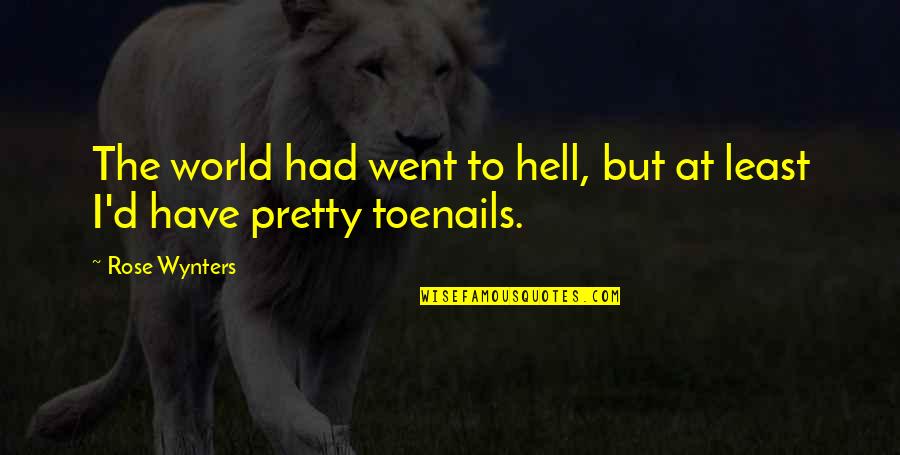 Death Humor Quotes By Rose Wynters: The world had went to hell, but at