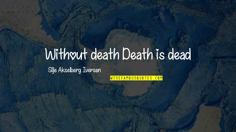 Death Humor Quotes By Silje Akselberg Iversen: Without death Death is dead