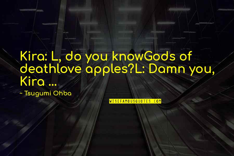 Death Humor Quotes By Tsugumi Ohba: Kira: L, do you knowGods of deathlove apples?L: