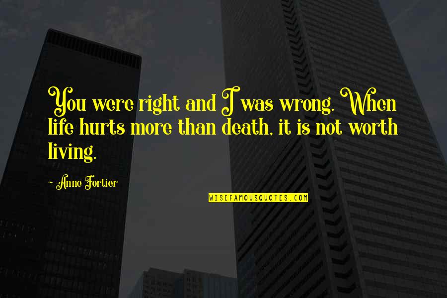 Death Hurts Quotes By Anne Fortier: You were right and I was wrong. When