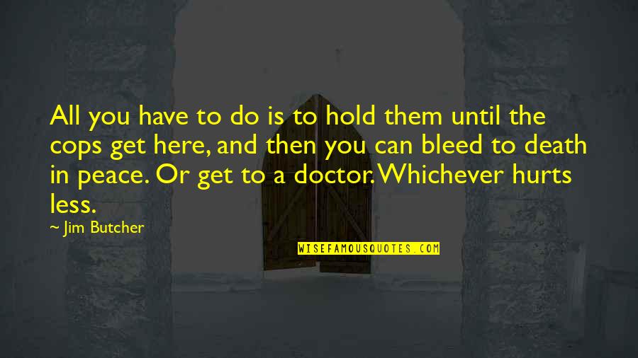 Death Hurts Quotes By Jim Butcher: All you have to do is to hold Death Hurts Quotes By Jim Butcher: All you have to do is to hold