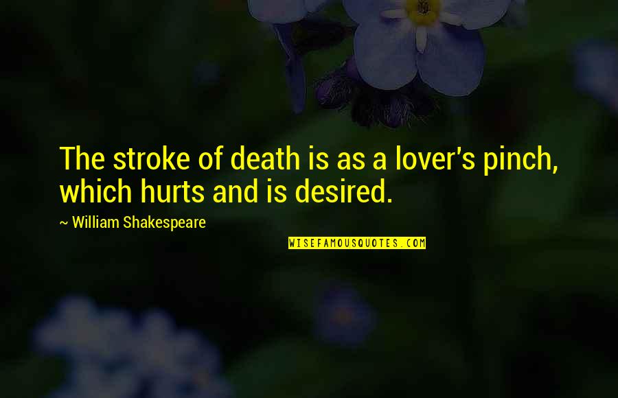 Death Hurts Quotes By William Shakespeare: The stroke of death is as a lover's Death Hurts Quotes By William Shakespeare: The stroke of death is as a lover's