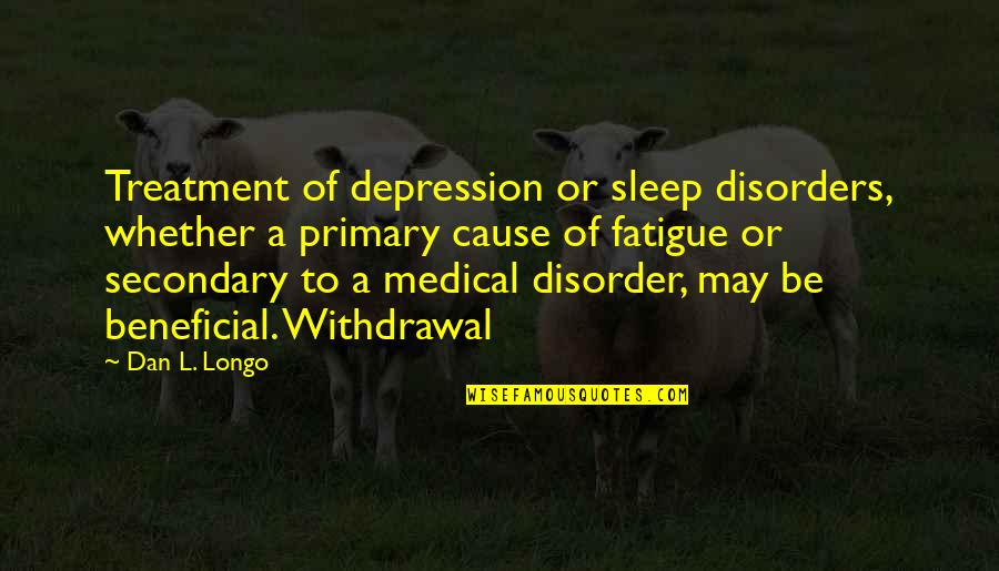 Death In A Farewell To Arms Quotes By Dan L. Longo: Treatment of depression or sleep disorders, whether a