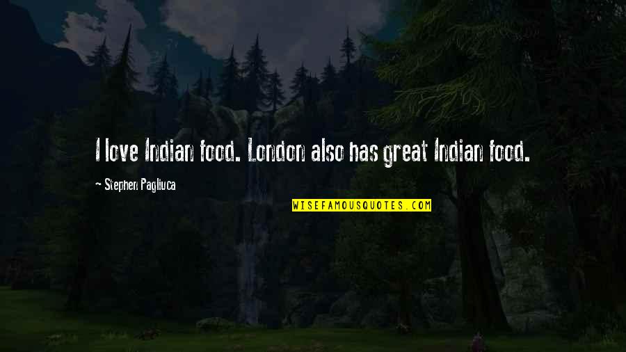 Death In Brunswick Quotes By Stephen Pagliuca: I love Indian food. London also has great Death In Brunswick Quotes By Stephen Pagliuca: I love Indian food. London also has great