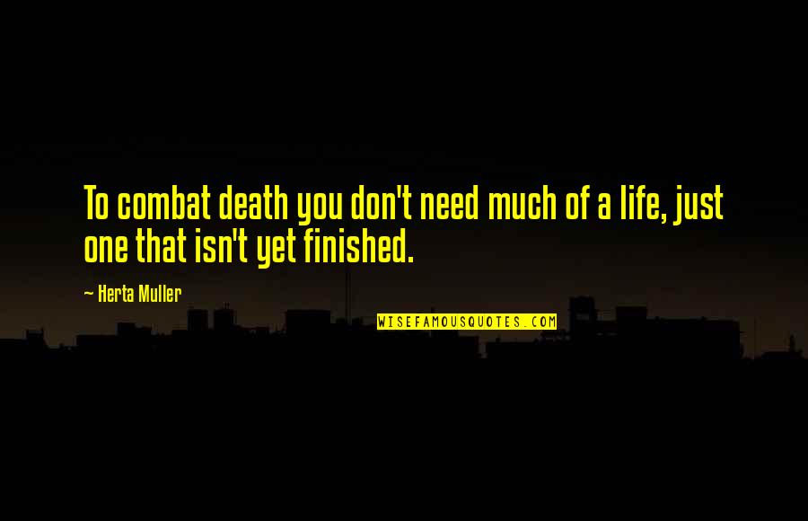 Death In Combat Quotes By Herta Muller: To combat death you don't need much of