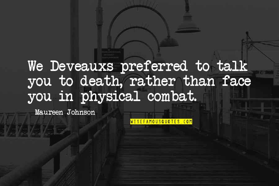 Death In Combat Quotes By Maureen Johnson: We Deveauxs preferred to talk you to death,