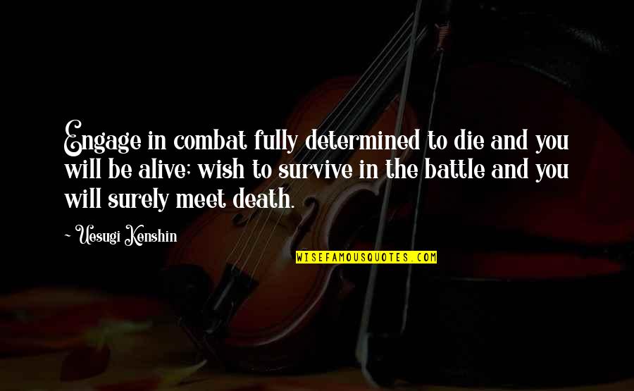 Death In Combat Quotes By Uesugi Kenshin: Engage in combat fully determined to die and