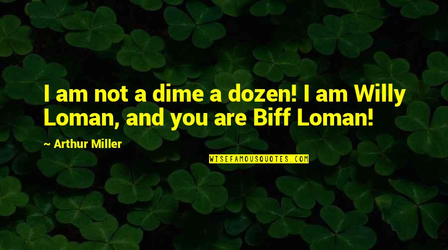 Death In Death Of A Salesman Quotes By Arthur Miller: I am not a dime a dozen! I