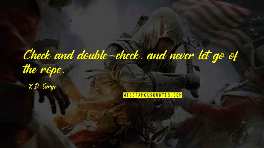 Death In Hindi Quotes By K.D. Sarge: Check and double-check, and never let go of