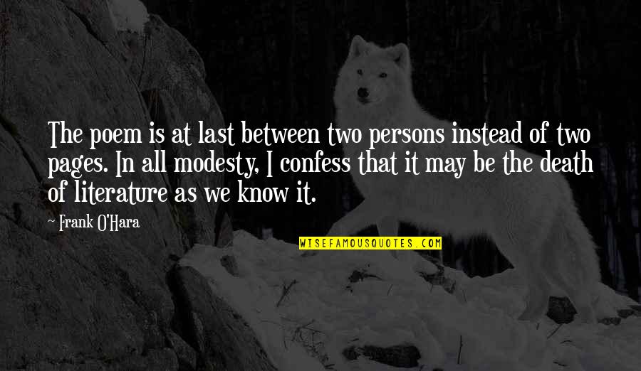 Death In Literature Quotes By Frank O'Hara: The poem is at last between two persons Death In Literature Quotes By Frank O'Hara: The poem is at last between two persons