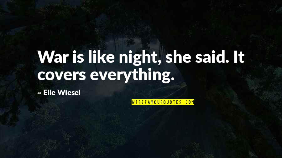 Death In Night By Elie Wiesel Quotes By Elie Wiesel: War is like night, she said. It covers