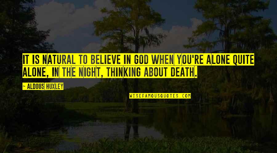 Death In Night Quotes By Aldous Huxley: It is natural to believe in God when