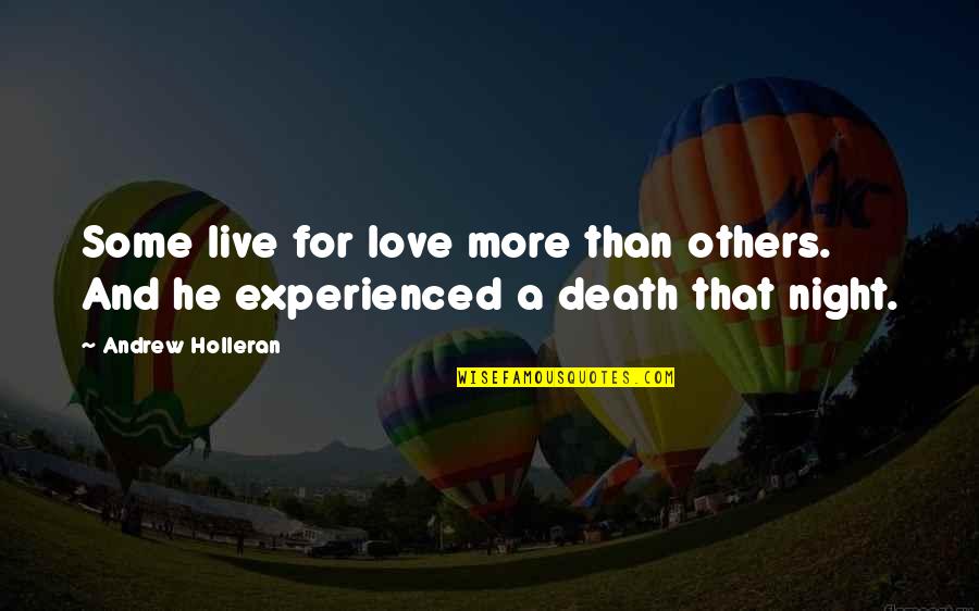 Death In Night Quotes By Andrew Holleran: Some live for love more than others. And