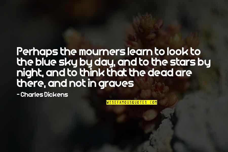 Death In Night Quotes By Charles Dickens: Perhaps the mourners learn to look to the