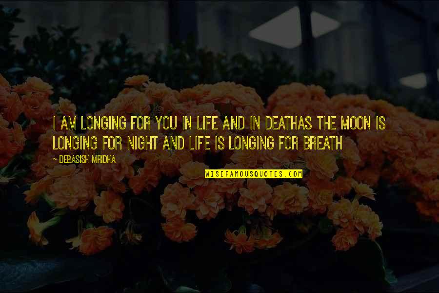 Death In Night Quotes By Debasish Mridha: I am longing for you in life and