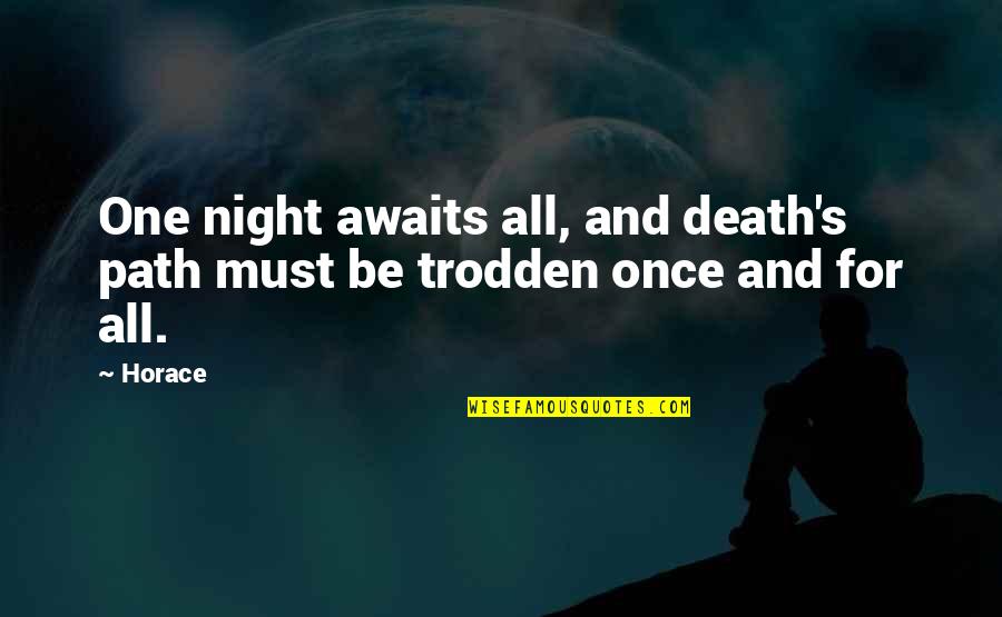Death In Night Quotes By Horace: One night awaits all, and death's path must