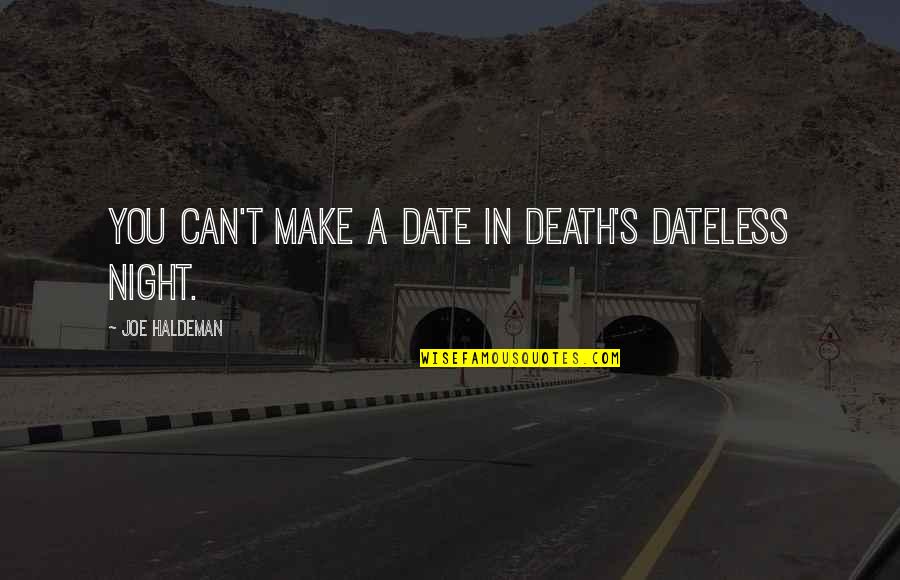 Death In Night Quotes By Joe Haldeman: You can't make a date in death's dateless